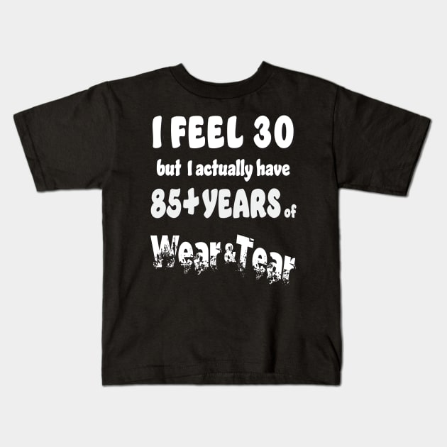 I feel 30 except 85+ Kids T-Shirt by KEWDesign